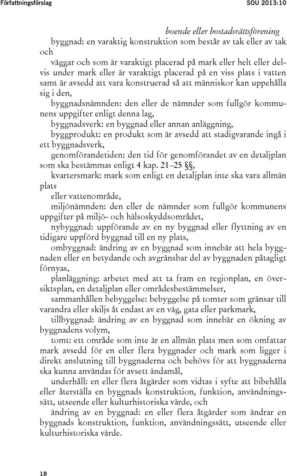 kommunens uppgifter enligt denna lag, byggnadsverk: en byggnad eller annan anläggning, byggprodukt: en produkt som är avsedd att stadigvarande ingå i ett byggnadsverk, genomförandetiden: den tid för