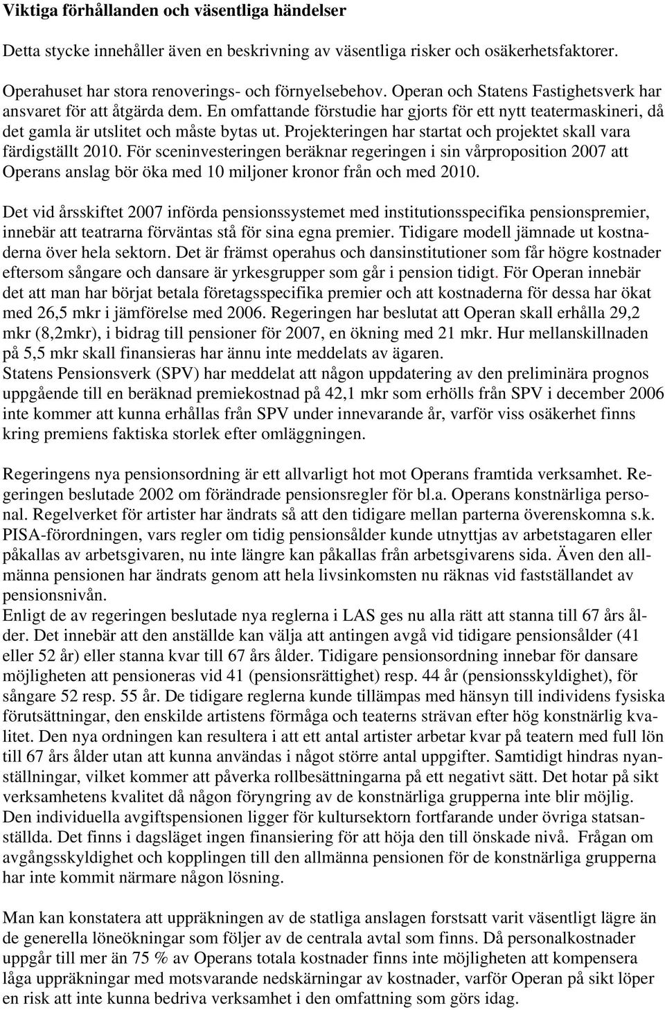 Projekteringen har startat och projektet skall vara färdigställt 2010.