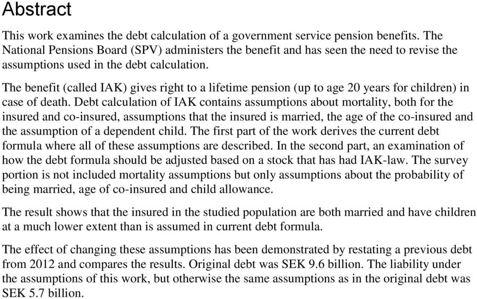 The benefit (called IAK) gives right to a lifetime pension (up to age 20 years for children) in case of death.