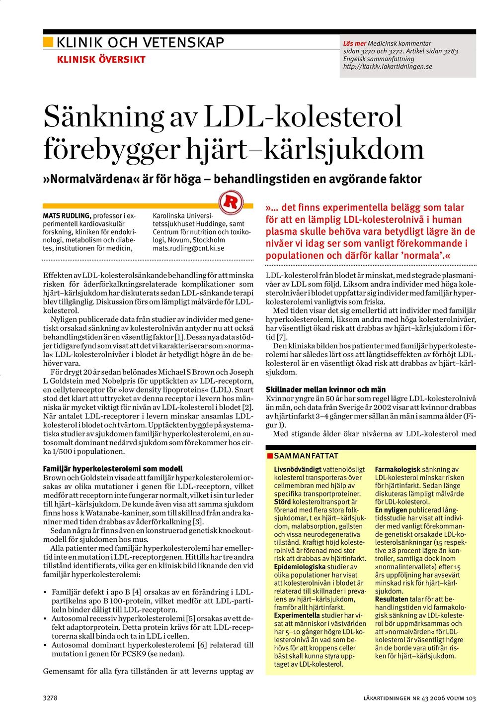 för endokrinologi, metabolism och diabetes, institutionen för medicin, Karolinska Universitetssjukhuset Huddinge, samt Centrum för nutrition och toxikologi, Novum, Stockholm mats.rudling@cnt.ki.