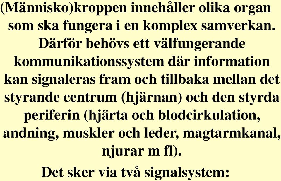 och tillbaka mellan det styrande centrum (hjärnan) och den styrda periferin (hjärta och