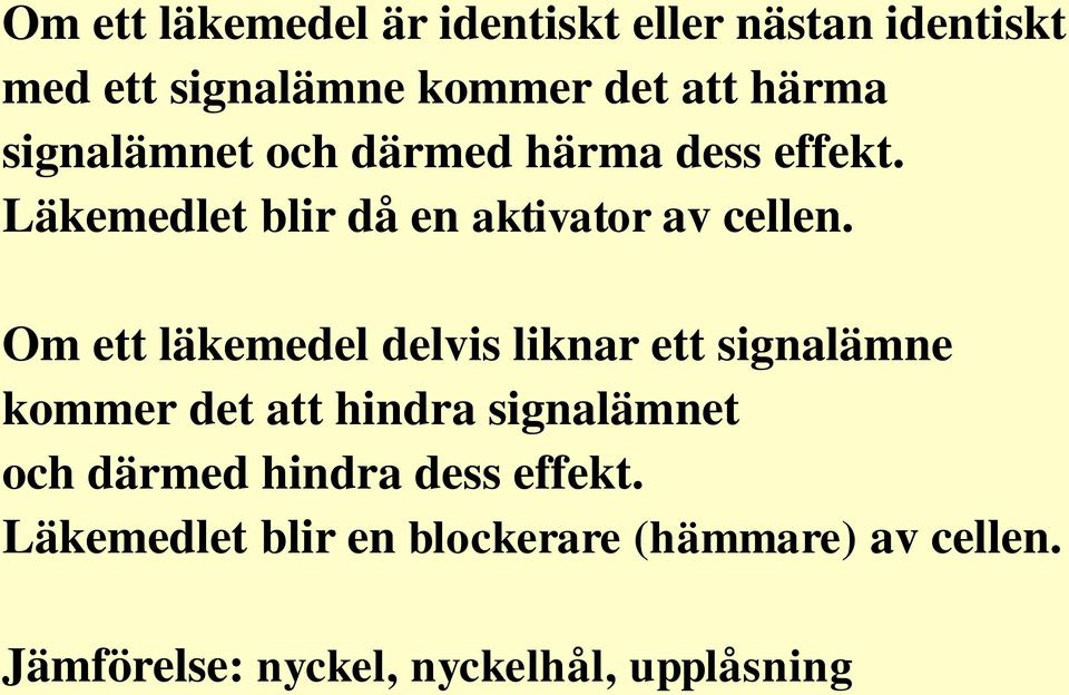 Om ett läkemedel delvis liknar ett signalämne kommer det att hindra signalämnet och därmed