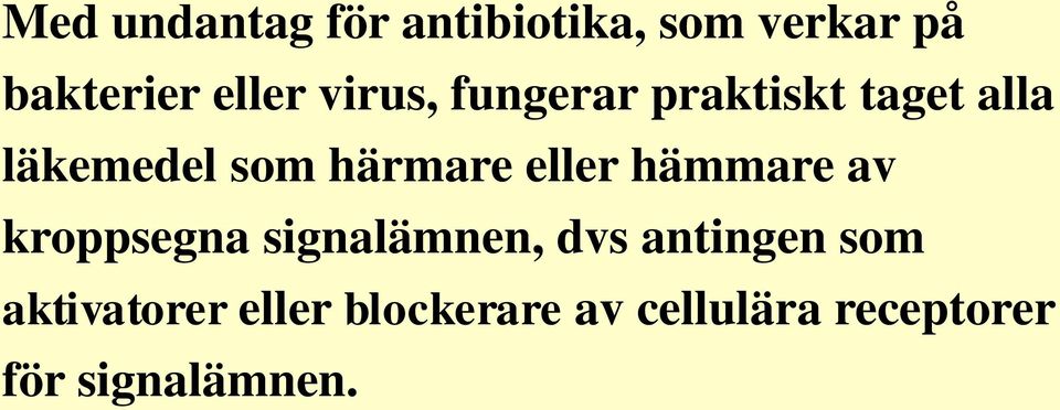 eller hämmare av kroppsegna signalämnen, dvs antingen som