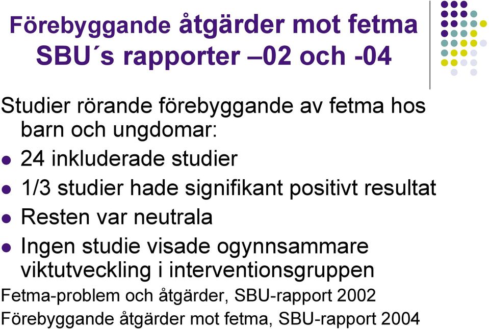 resultat Resten var neutrala Ingen studie visade ogynnsammare viktutveckling i