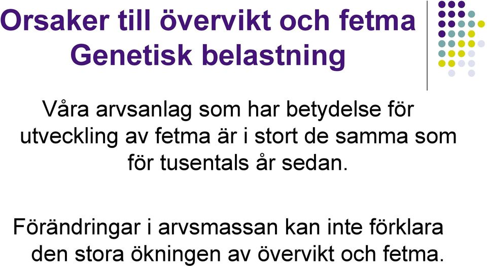 stort de samma som för tusentals år sedan.