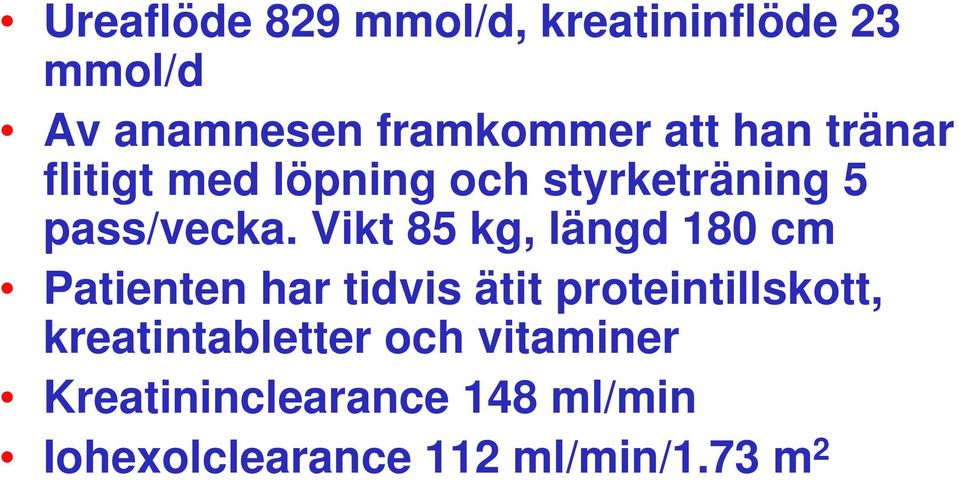 Vikt 85 kg, längd 180 cm Patienten har tidvis ätit proteintillskott,