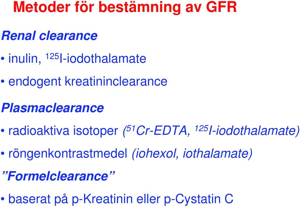 radioaktiva isotoper ( 51 Cr-EDTA, 125 I-iodothalamate)