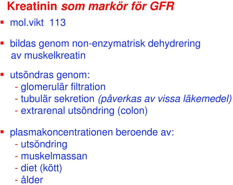 genom: - glomerulär filtration - tubulär sekretion (påverkas av vissa