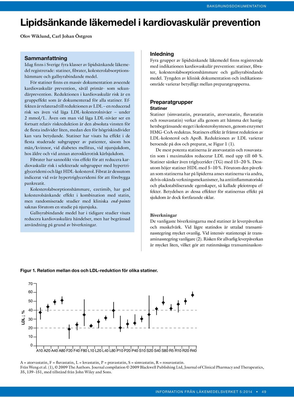 Reduktionen i kardiovaskulär risk är en gruppeffekt som är dokumenterad för alla statiner.