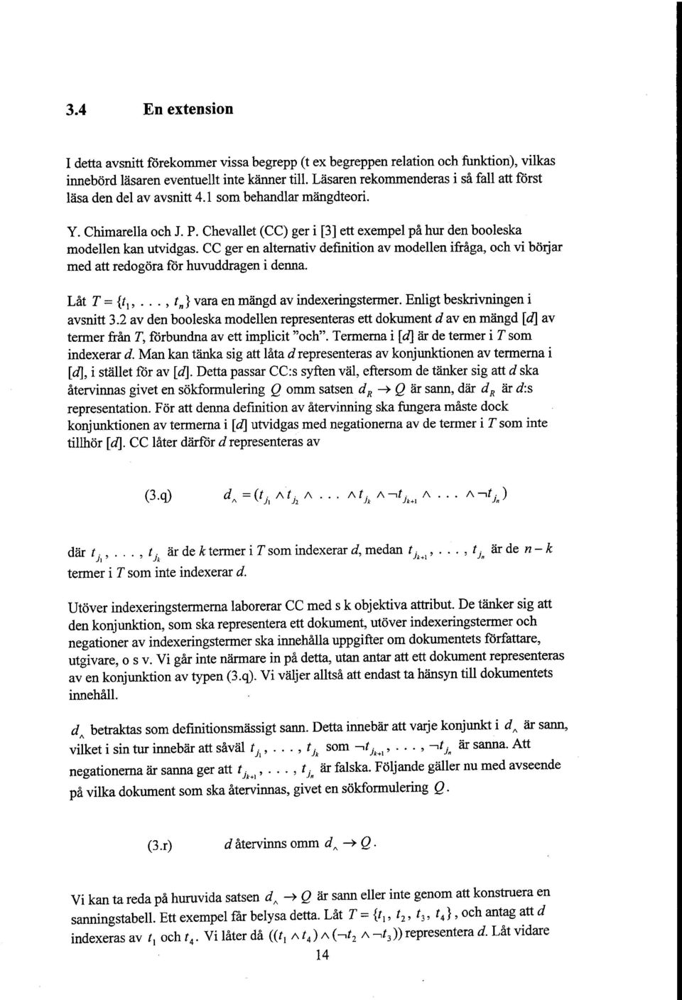 CC ger en altemativ definition av modellen ifraga, och vi borjar med att redogora for huvuddragen i denna. Lat T = {tp..., tn} vara en mangd av indexeringstermer. Enligt beskrivningen i avsnitt 3.