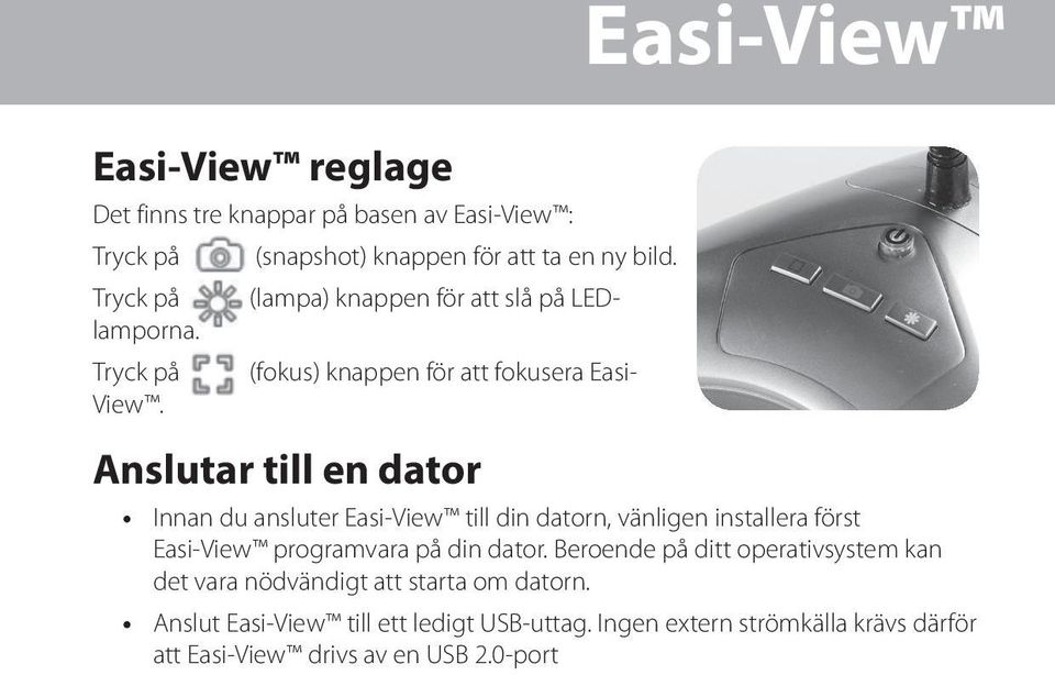 (fokus) knappen för att fokusera Easi- Easi-View Anslutar till en dator Innan du ansluter Easi-View till din datorn, vänligen installera