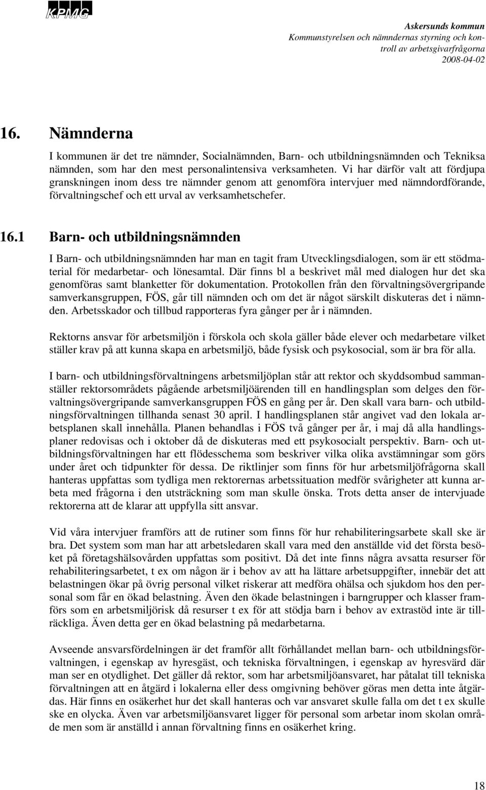 1 Barn- och utbildningsnämnden I Barn- och utbildningsnämnden har man en tagit fram Utvecklingsdialogen, som är ett stödmaterial för medarbetar- och lönesamtal.
