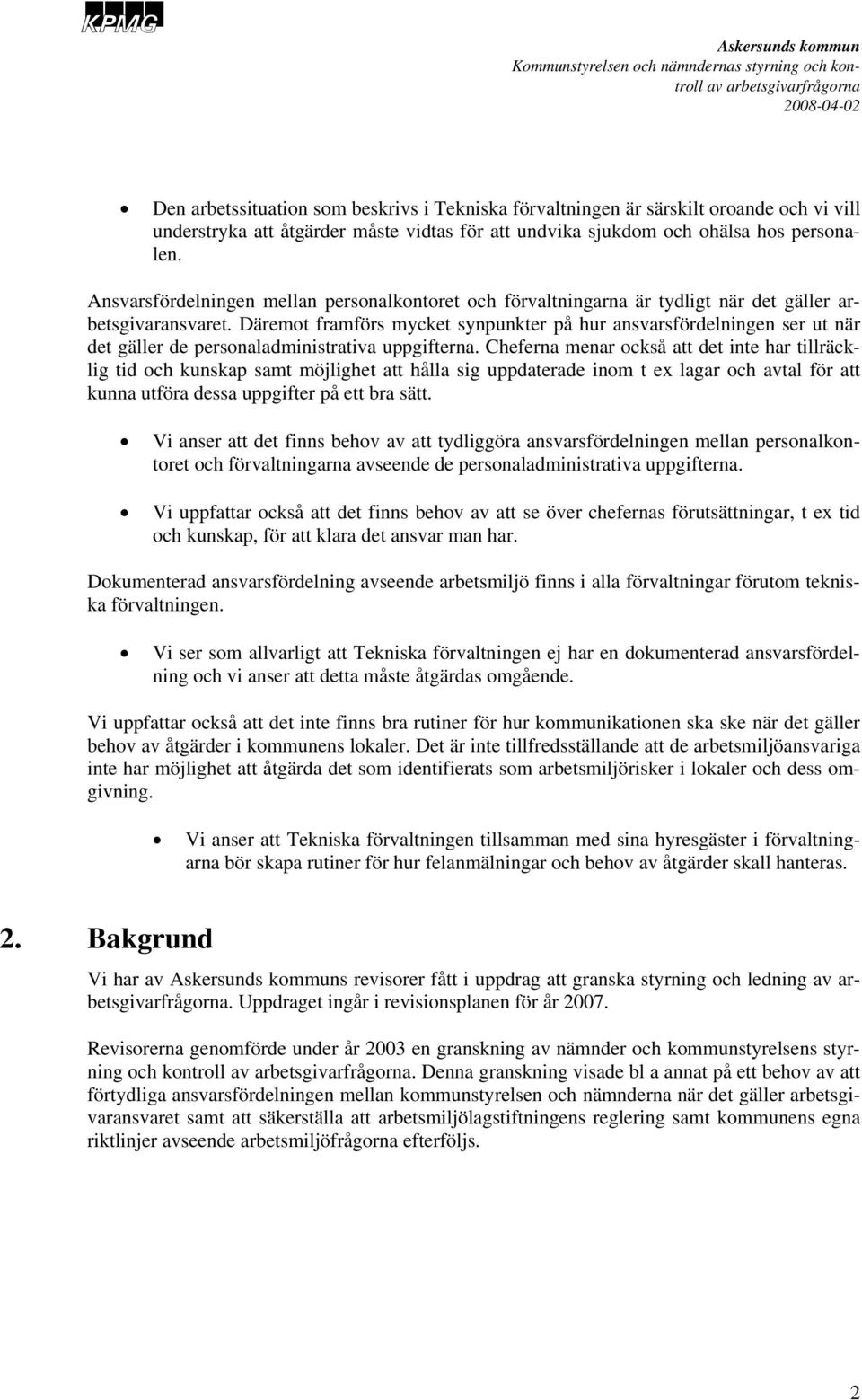 Däremot framförs mycket synpunkter på hur ansvarsfördelningen ser ut när det gäller de personaladministrativa uppgifterna.