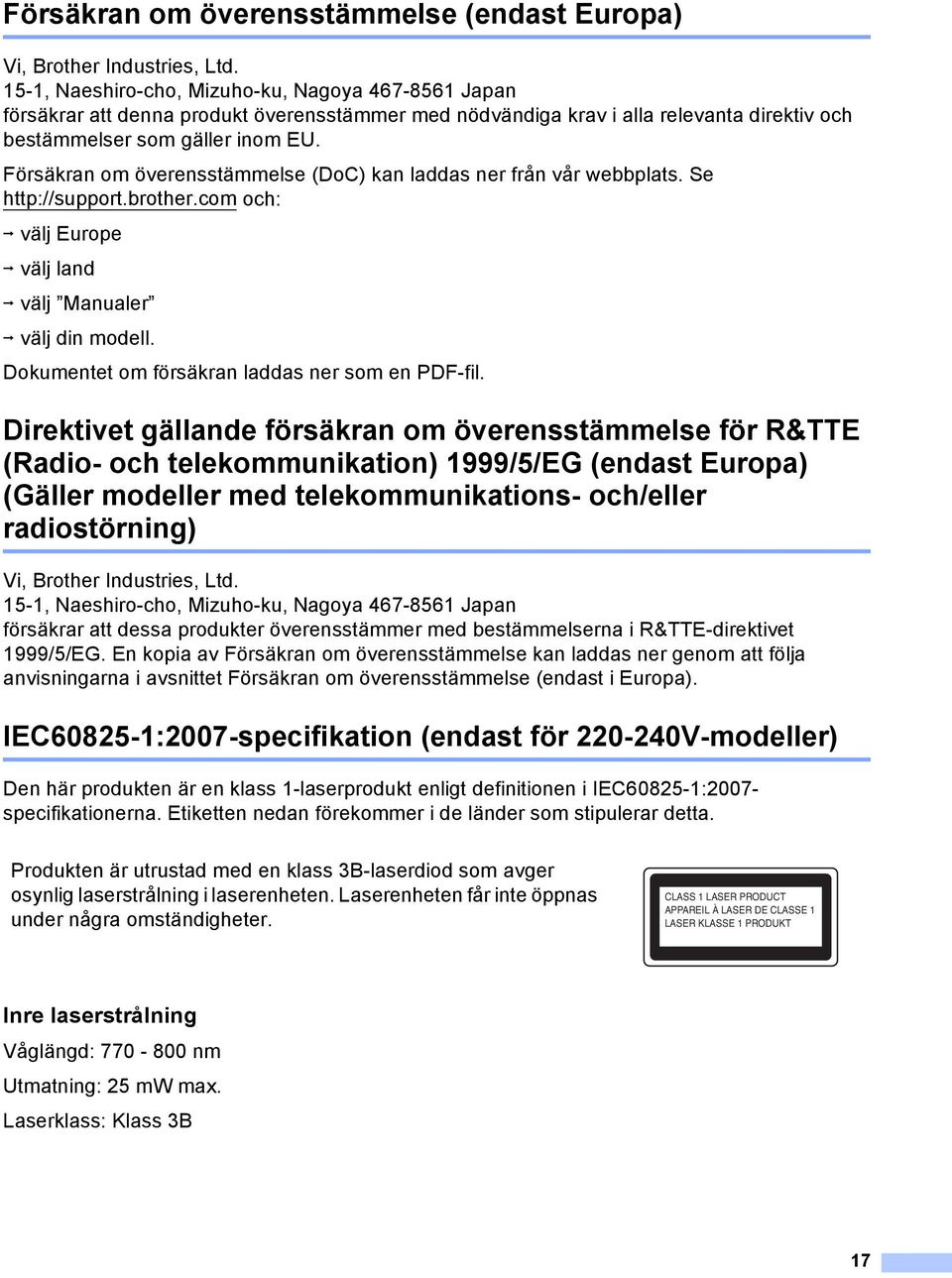 Försäkran om överensstämmelse (DoC) kan laddas ner från vår webbplats. Se http://support.brother.com och: i välj Europe i välj land i välj Manualer i välj din modell.