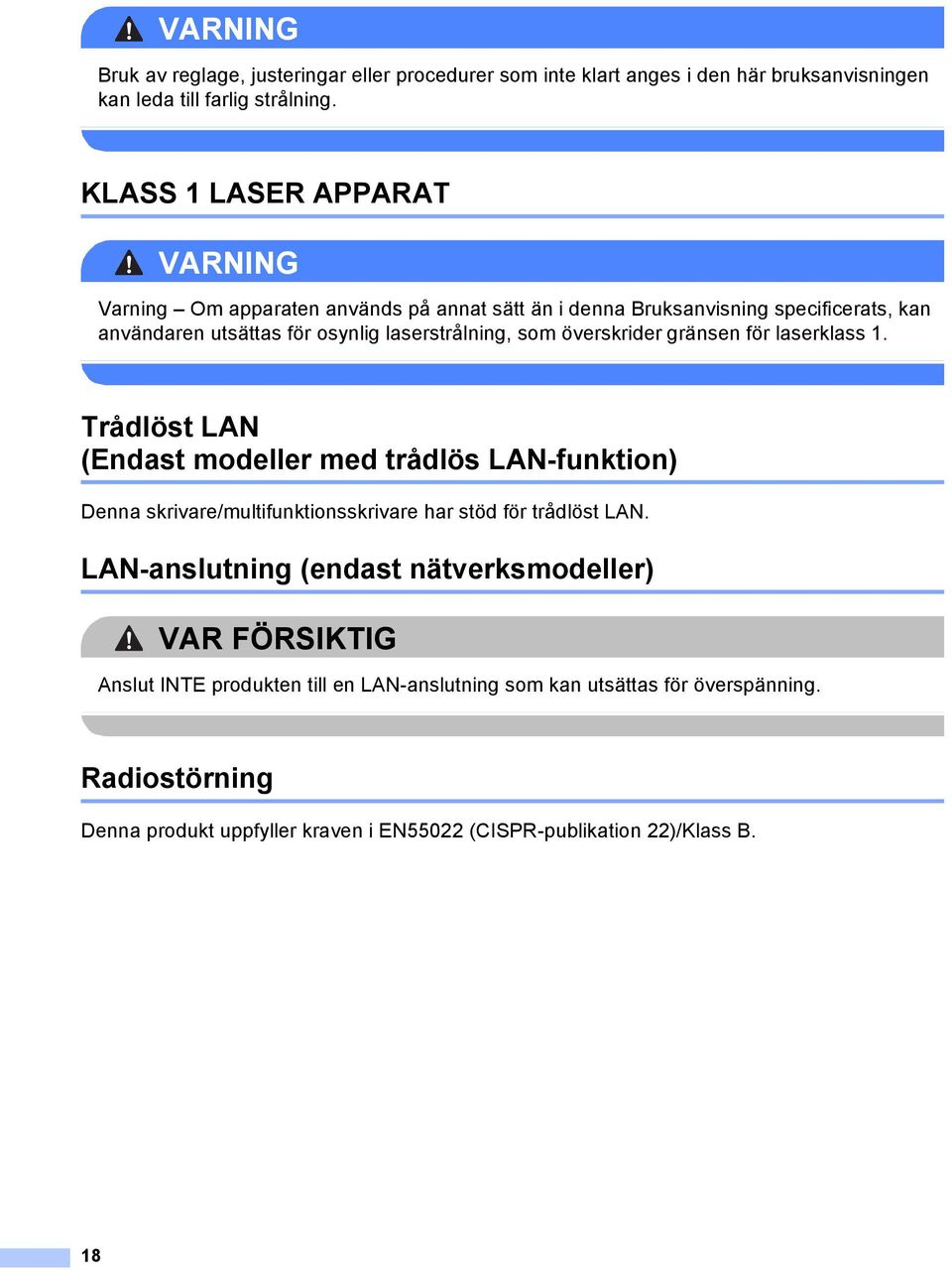 överskrider gränsen för laserklass 1. Trådlöst LN (Endast modeller med trådlös LN-funktion) Denna skrivare/multifunktionsskrivare har stöd för trådlöst LN.