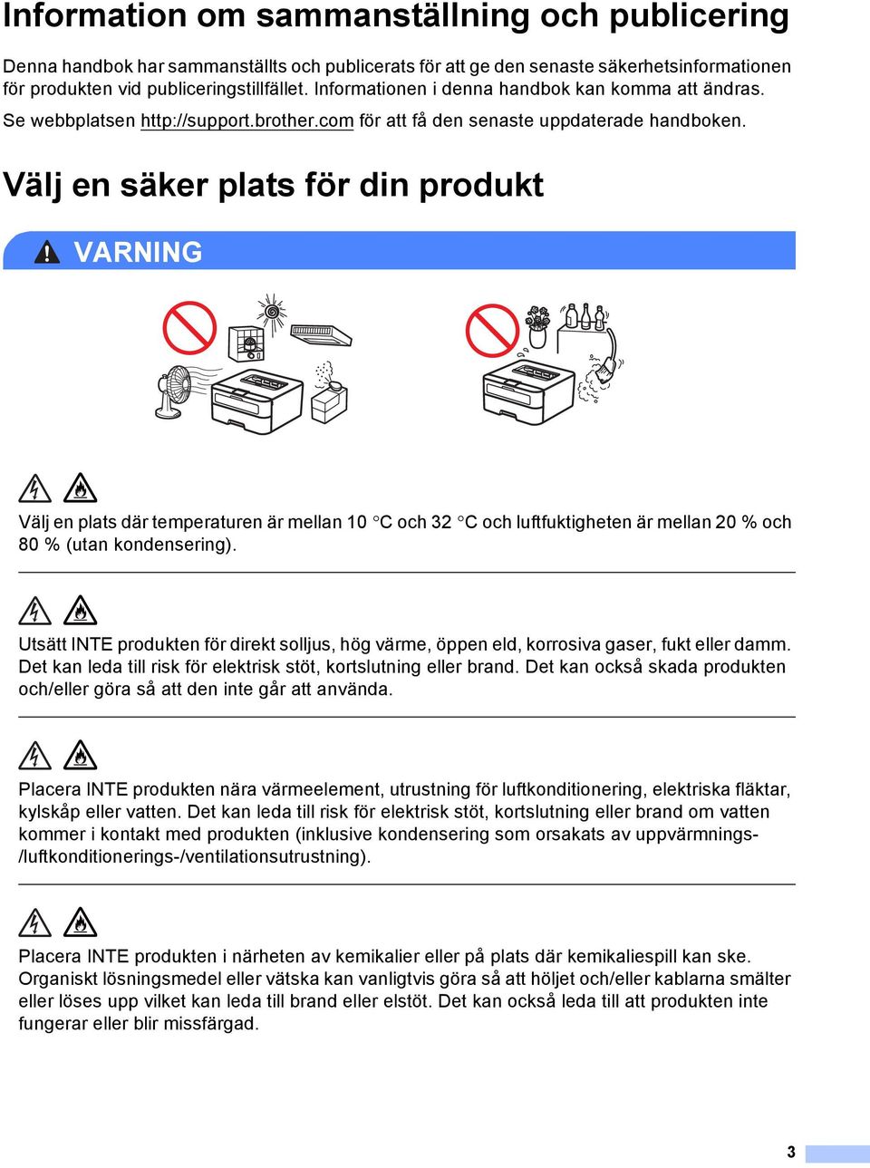 Välj en säker plats för din produkt VRNING Välj en plats där temperaturen är mellan 10 C och 32 C och luftfuktigheten är mellan 20 % och 80 % (utan kondensering).