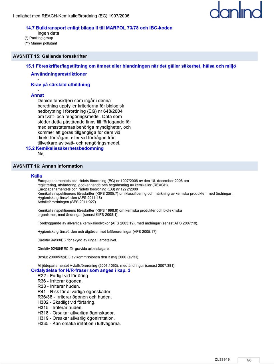 beredning uppfyller kriterierna för biologisk nedbrytning i förordning (EG) nr 648/2004 om tvätt och rengöringsmedel.