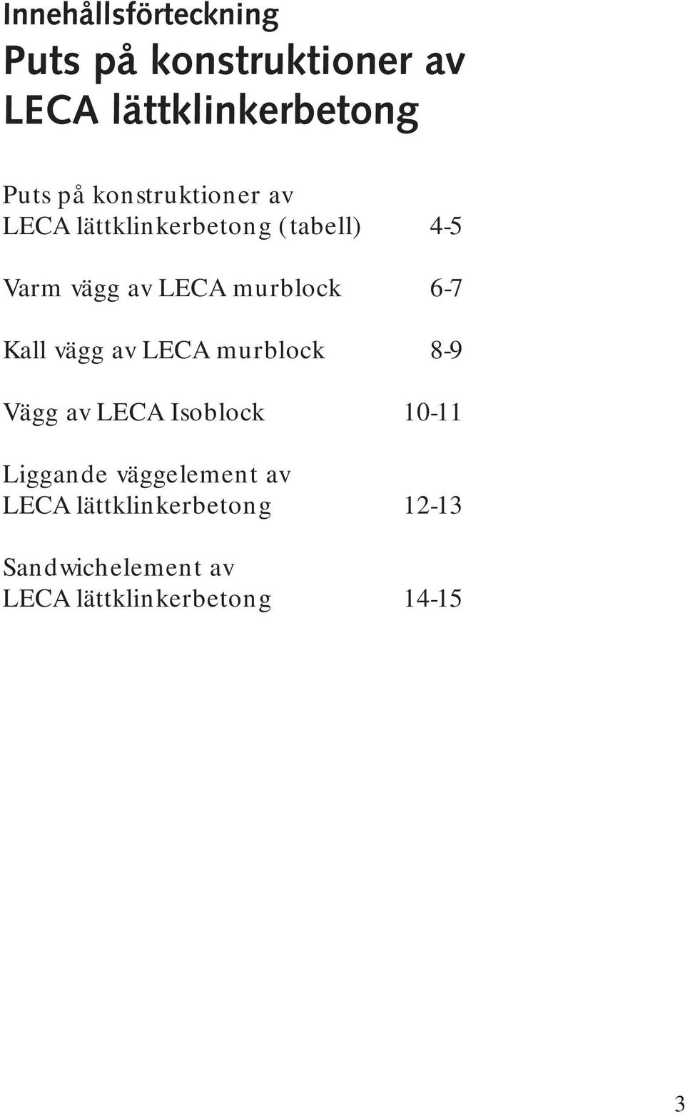 6-7 Kall vägg av LECA murblock 8-9 Vägg av LECA Isoblock 10-11 Liggande