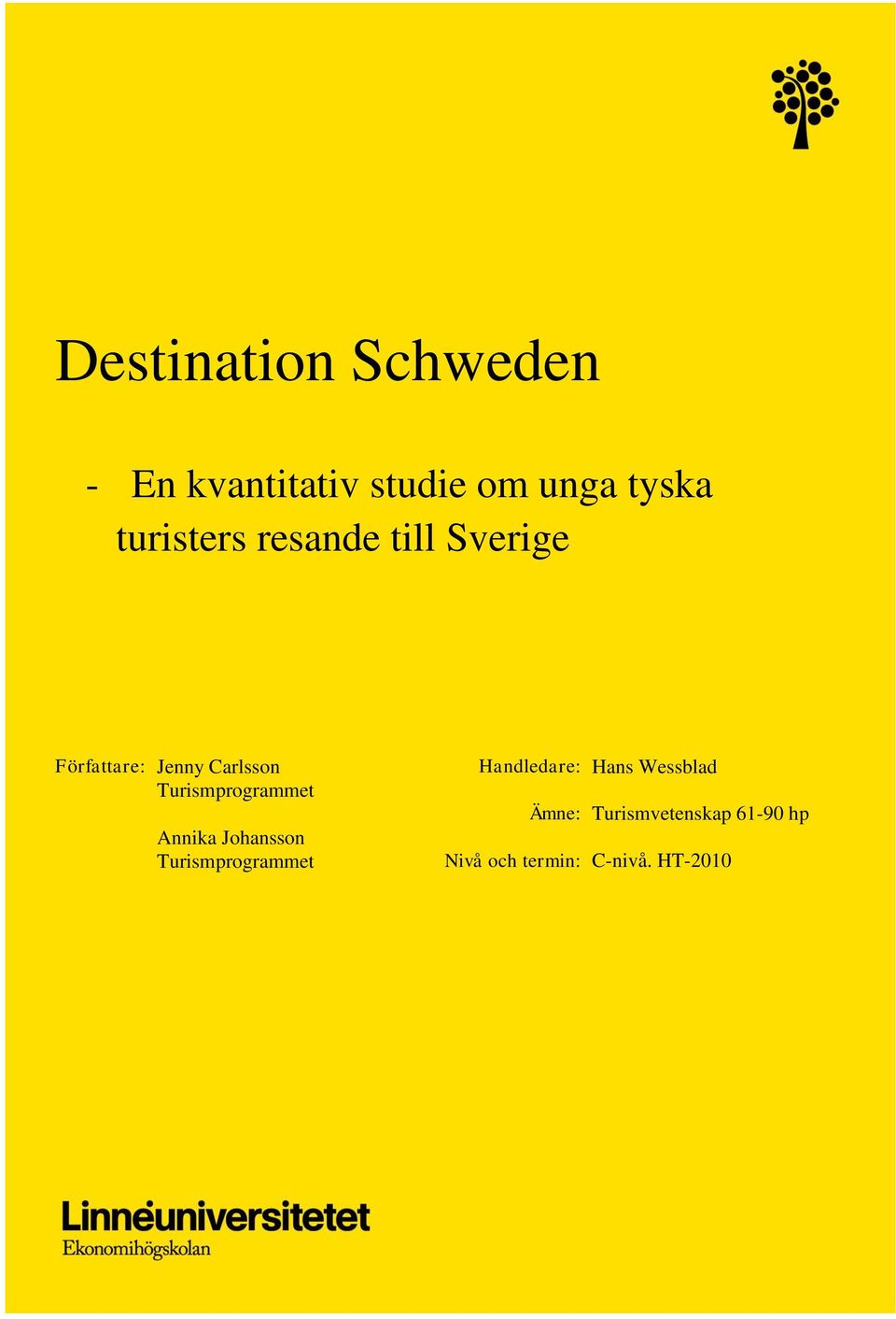 Turismprogrammet Annika Johansson Turismprogrammet Handledare: