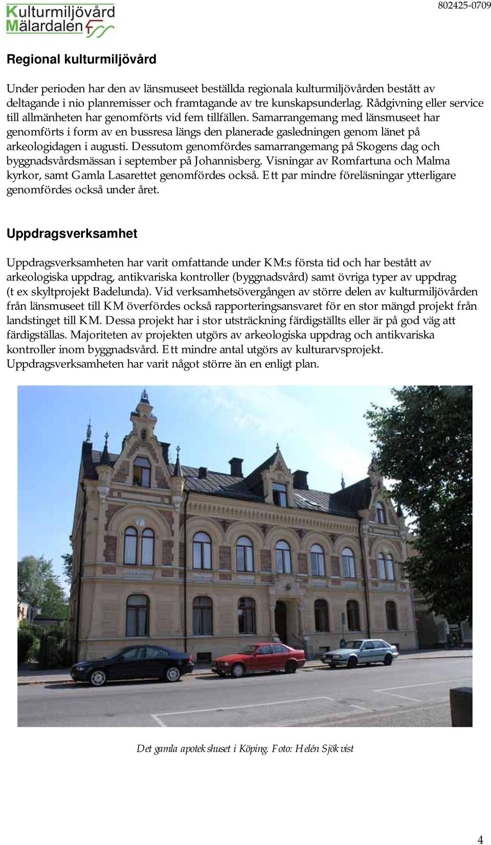 Samarrangemang med länsmuseet har genomförts i form av en bussresa längs den planerade gasledningen genom länet på arkeologidagen i augusti.