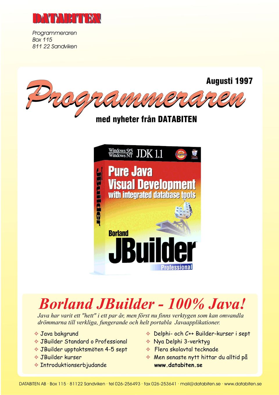 Java bakgrund JBuilder Standard o Professional JBuilder upptaktsmöten 4-5 sept JBuilder kurser Introduktionserbjudande Delphi- och C++ Builder-kurser i sept Nya