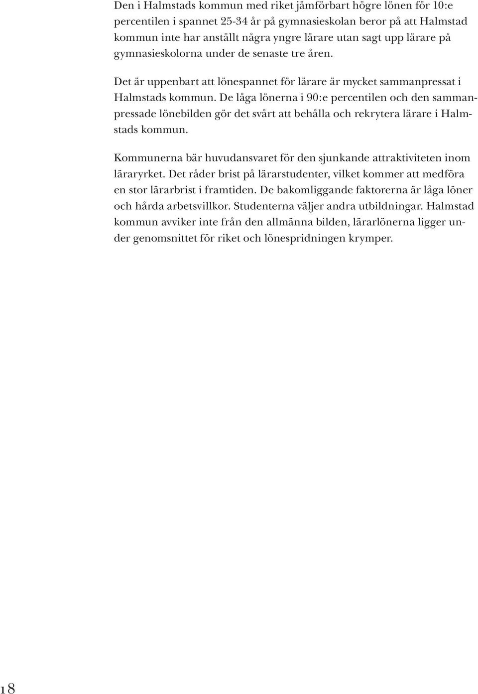 De låga lönerna i 90:e percentilen och den sammanpressade lönebilden gör det svårt att behålla och rekrytera lärare i Halmstads kommun.