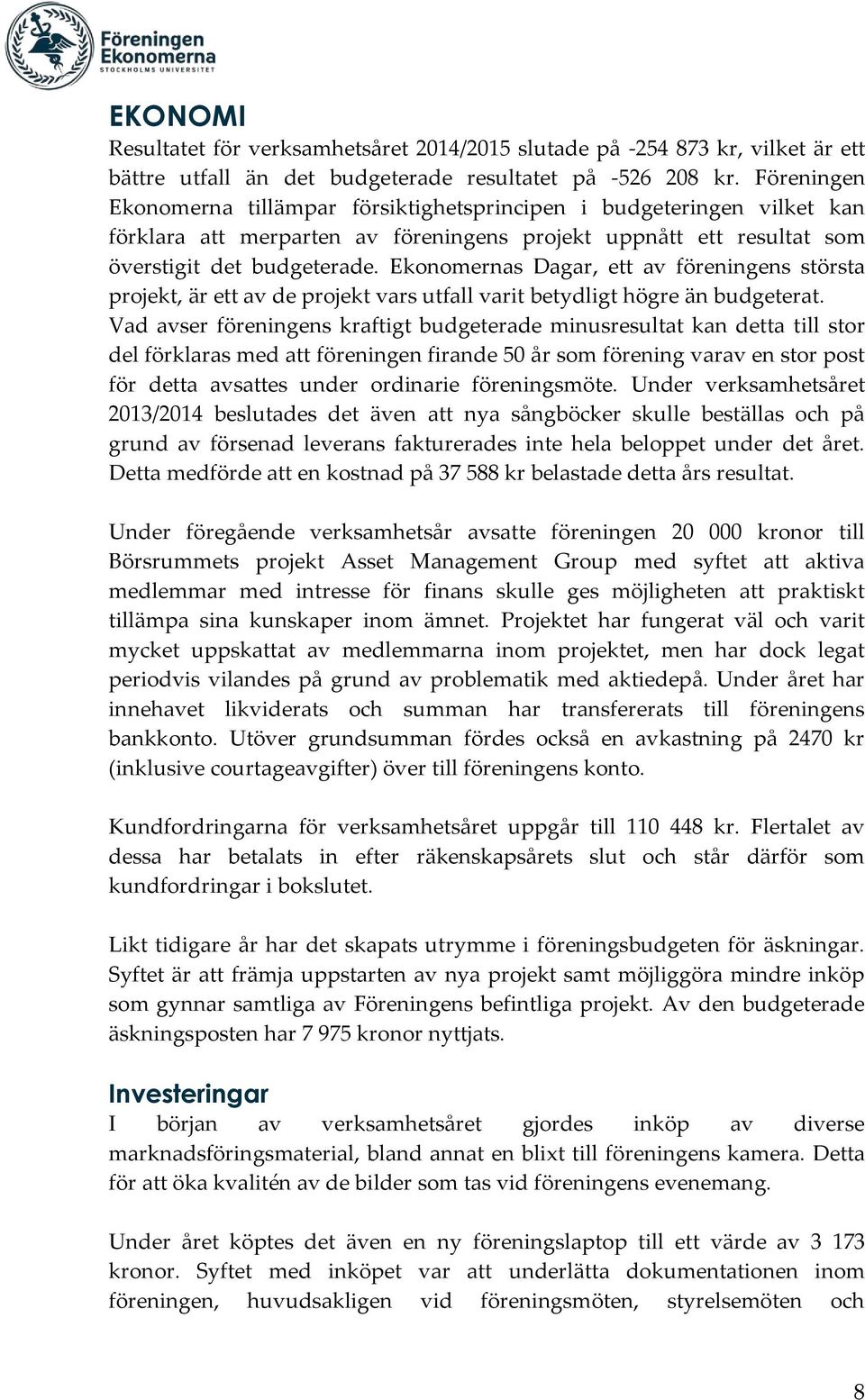 Ekonomernas Dagar, ett av föreningens största projekt, är ett av de projekt vars utfall varit betydligt högre än budgeterat.