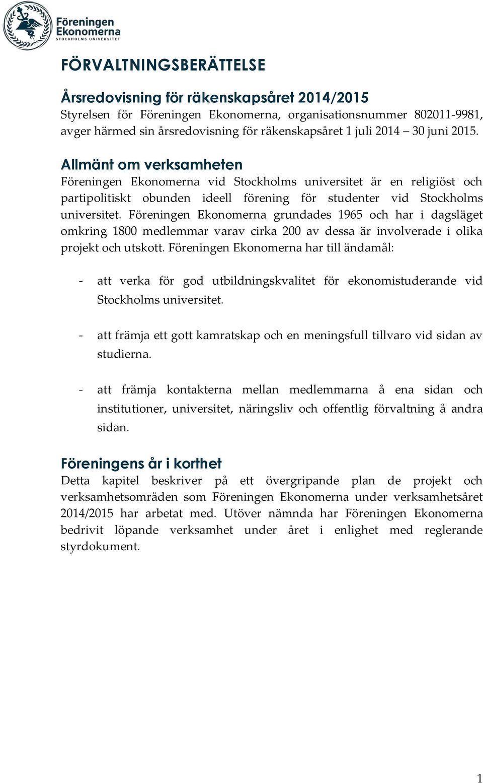 Föreningen Ekonomerna grundades 1965 och har i dagsläget omkring 1800 medlemmar varav cirka 200 av dessa är involverade i olika projekt och utskott.