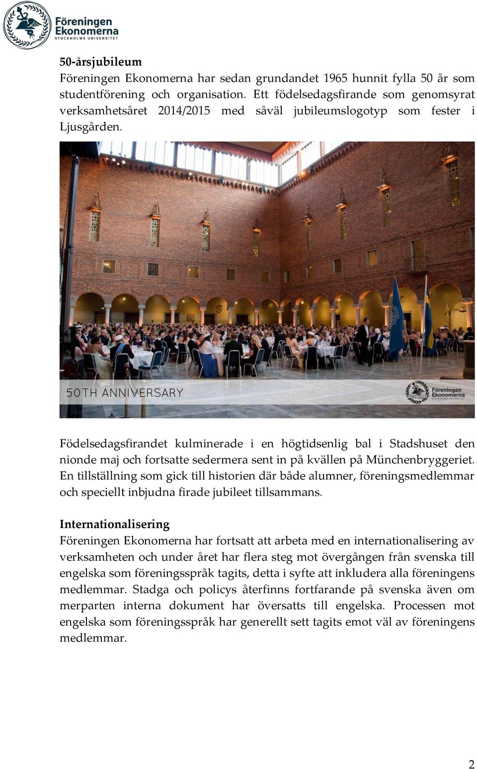 Födelsedagsfirandet kulminerade i en högtidsenlig bal i Stadshuset den nionde maj och fortsatte sedermera sent in på kvällen på Münchenbryggeriet.