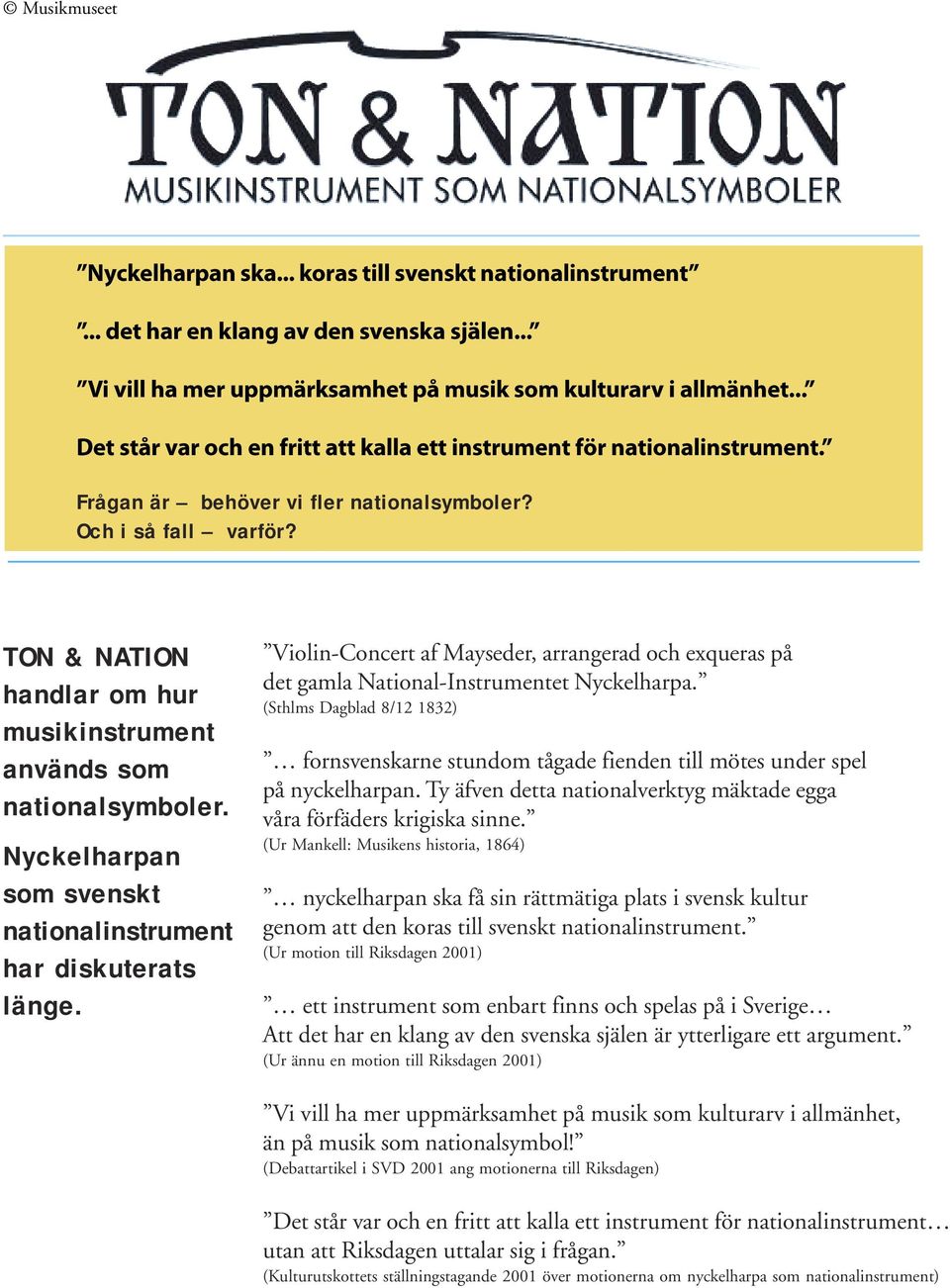 TON & NATION handlar om hur musikinstrument används som nationalsymboler. Nyckelharpan som svenskt nationalinstrument har diskuterats länge.