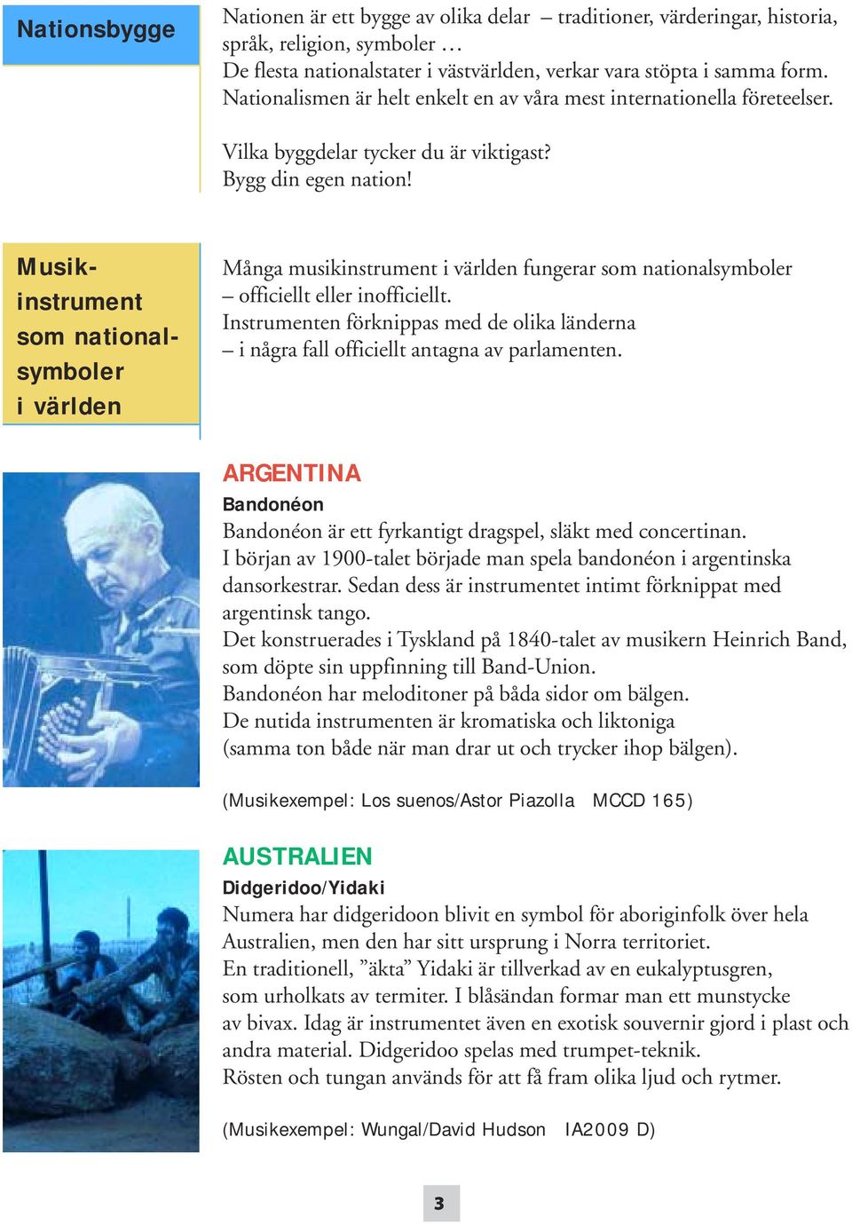 Musikinstrument som nationalsymboler i världen Många musikinstrument i världen fungerar som nationalsymboler officiellt eller inofficiellt.