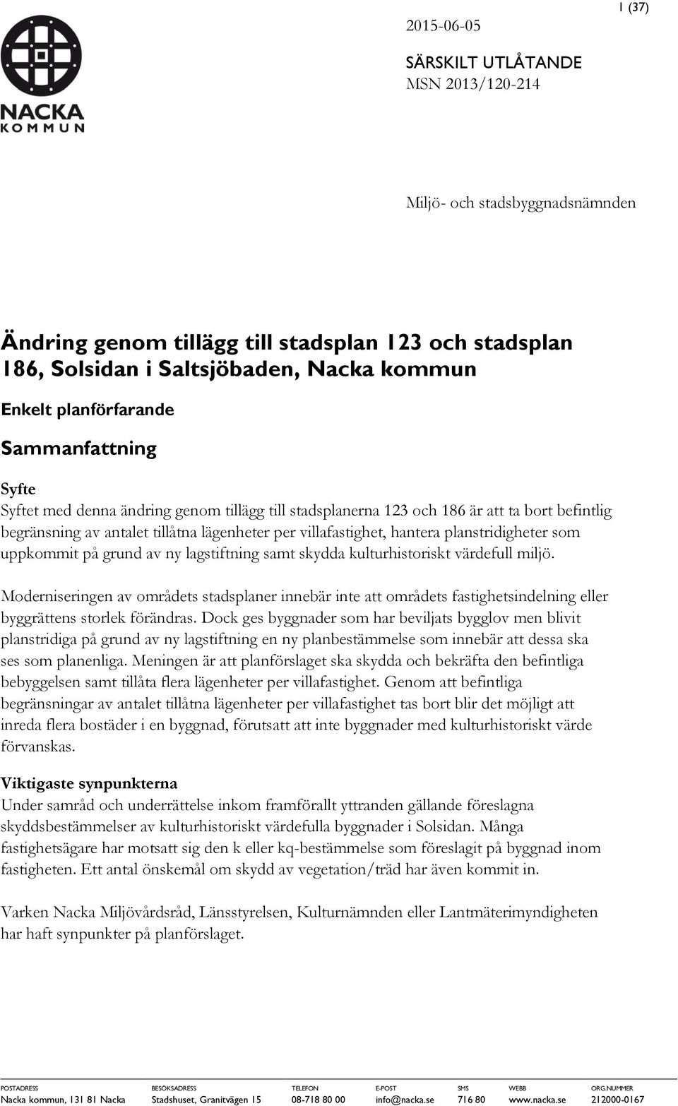 hantera planstridigheter som uppkommit på grund av ny lagstiftning samt skydda kulturhistoriskt värdefull miljö.