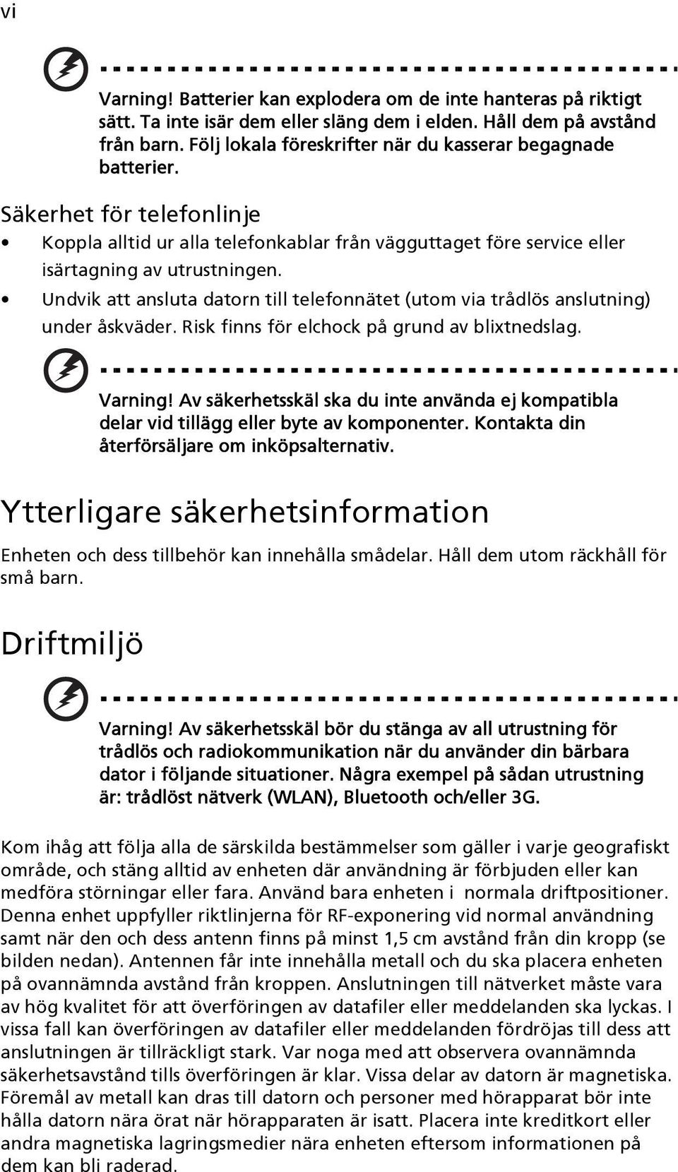 Undvik att ansluta datorn till telefonnätet (utom via trådlös anslutning) under åskväder. Risk finns för elchock på grund av blixtnedslag. Varning!