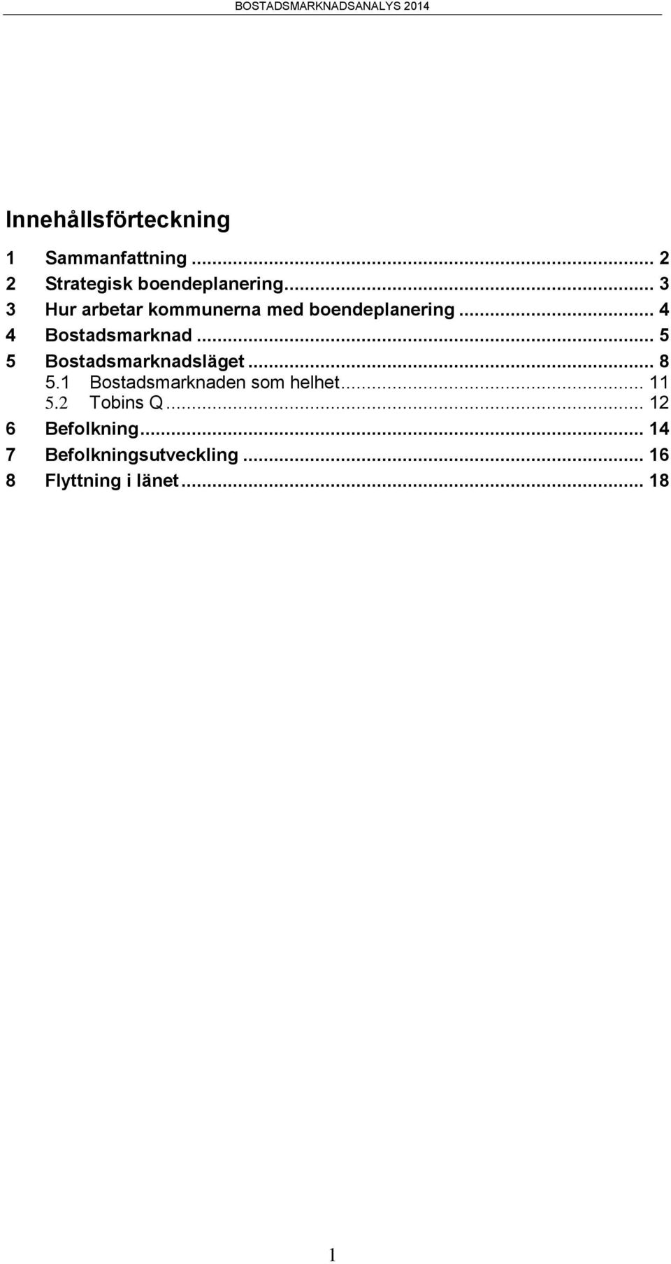 .. 5 5 Bostadsmarknadsläget... 8 5.1 Bostadsmarknaden som helhet... 11 5.