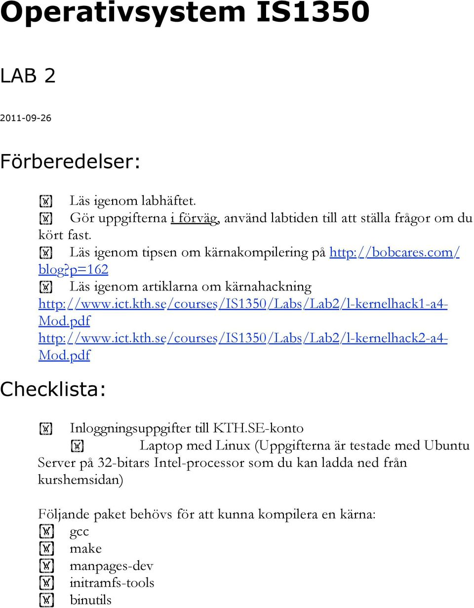 se/courses/is1350/labs/lab2/l-kernelhack1-a4- Mod.pdf http://www.ict.kth.se/courses/is1350/labs/lab2/l-kernelhack2-a4- Mod.pdf Checklista: Inloggningsuppgifter till KTH.