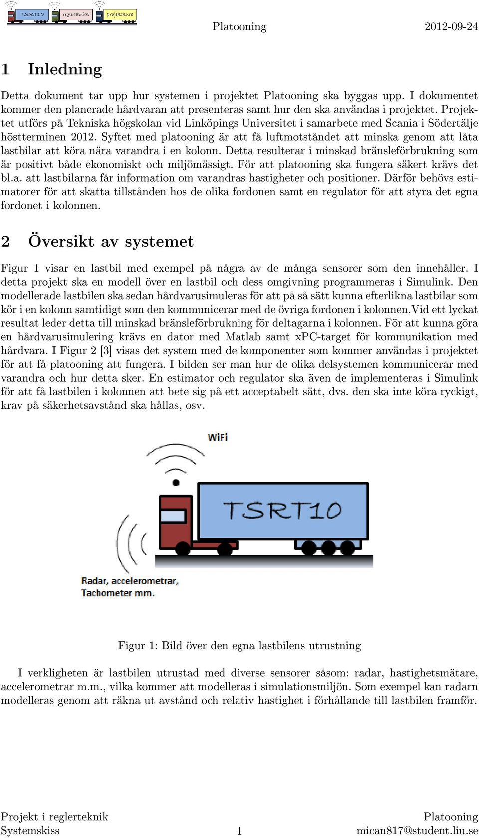 Syftet med platooning är att få luftmotståndet att minska genom att låta lastbilar att köra nära varandra i en kolonn.