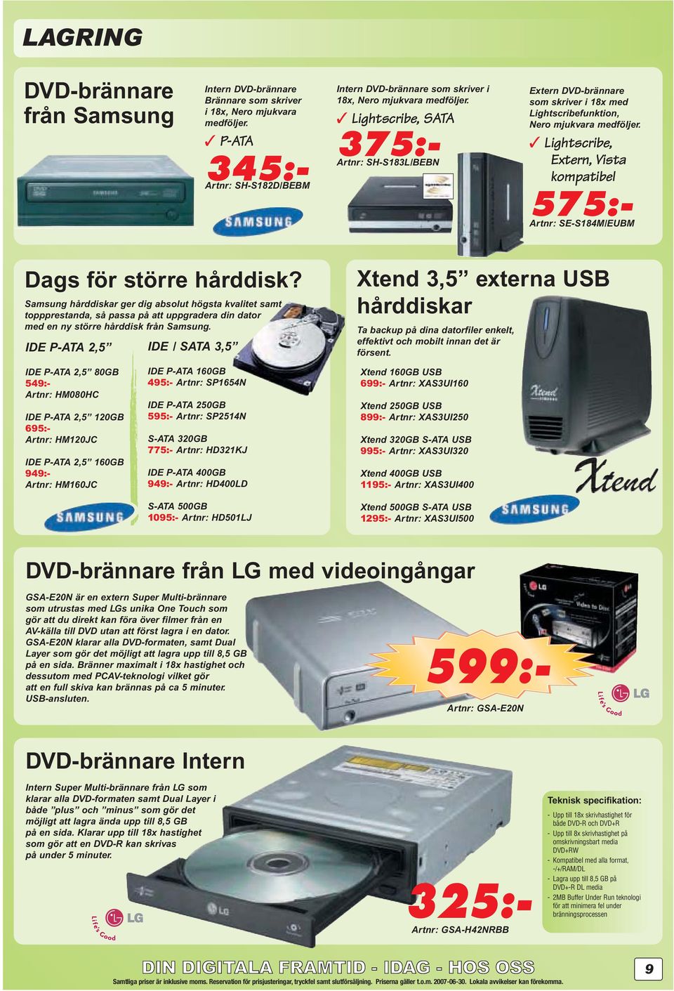 Lightscribe, SATA 375:- Artnr: SH-S183L/BEBN Extern DVD-brännare som skriver i 18x med Lightscribefunktion, Nero mjukvara medföljer.