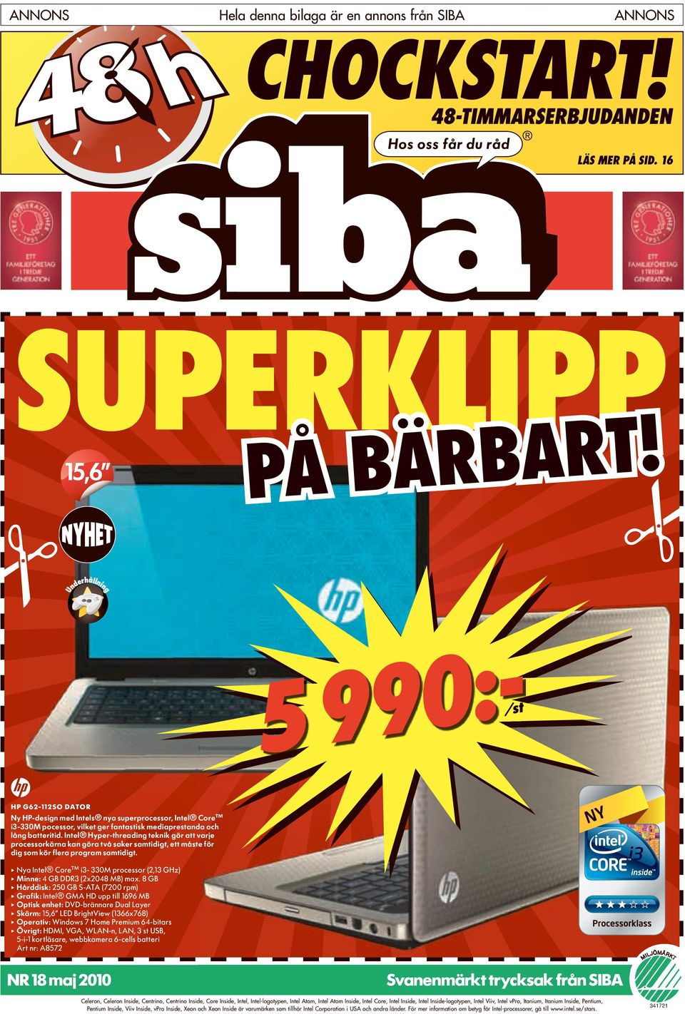 nel Hype-heading eknik gö a vaje pocessokäna kan göa vå sake samidig, e måse fö dig som kö flea pogam samidig. Nya nel Coe i3-33m pocesso (2,13 GHz) Minne 4 GB DD3 (2x248 MB) max.