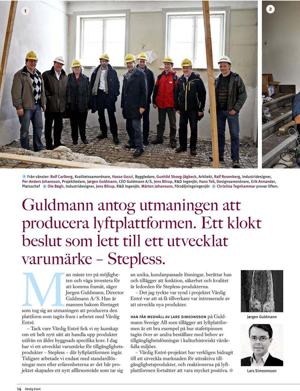 Försäljningsingenjör 3 Christina Tegnhammar provar liften. Guldmann antog utmaningen att producera lyftplattformen. Ett klokt beslut som lett till ett utvecklat varumärke Stepless.