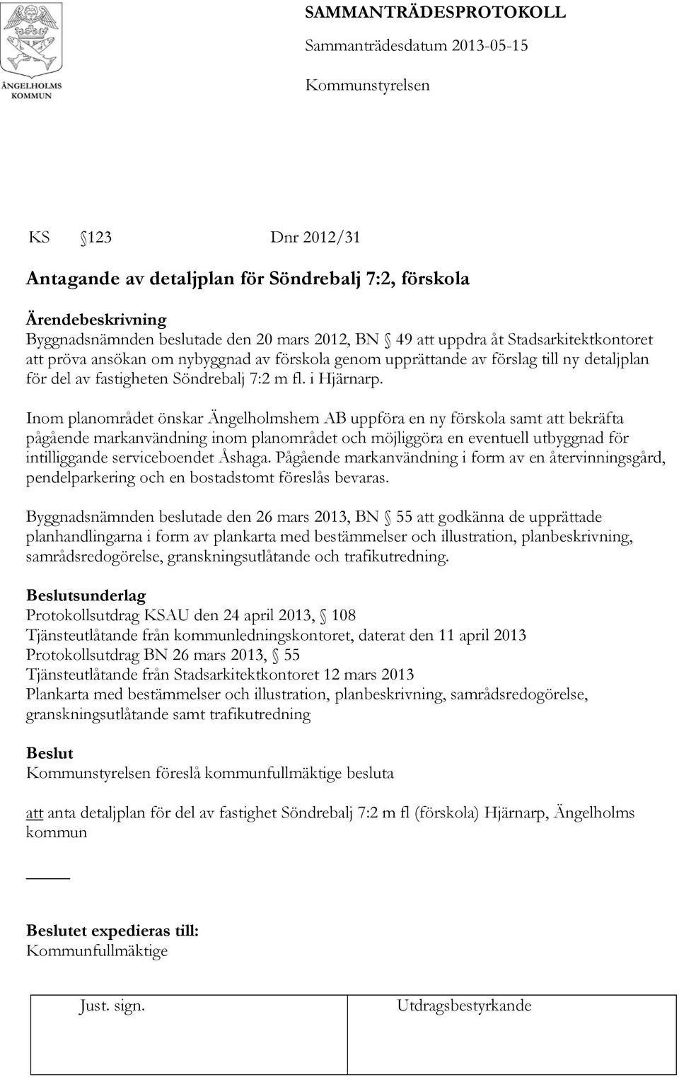 Inom planområdet önskar Ängelholmshem AB uppföra en ny förskola samt att bekräfta pågående markanvändning inom planområdet och möjliggöra en eventuell utbyggnad för intilliggande serviceboendet