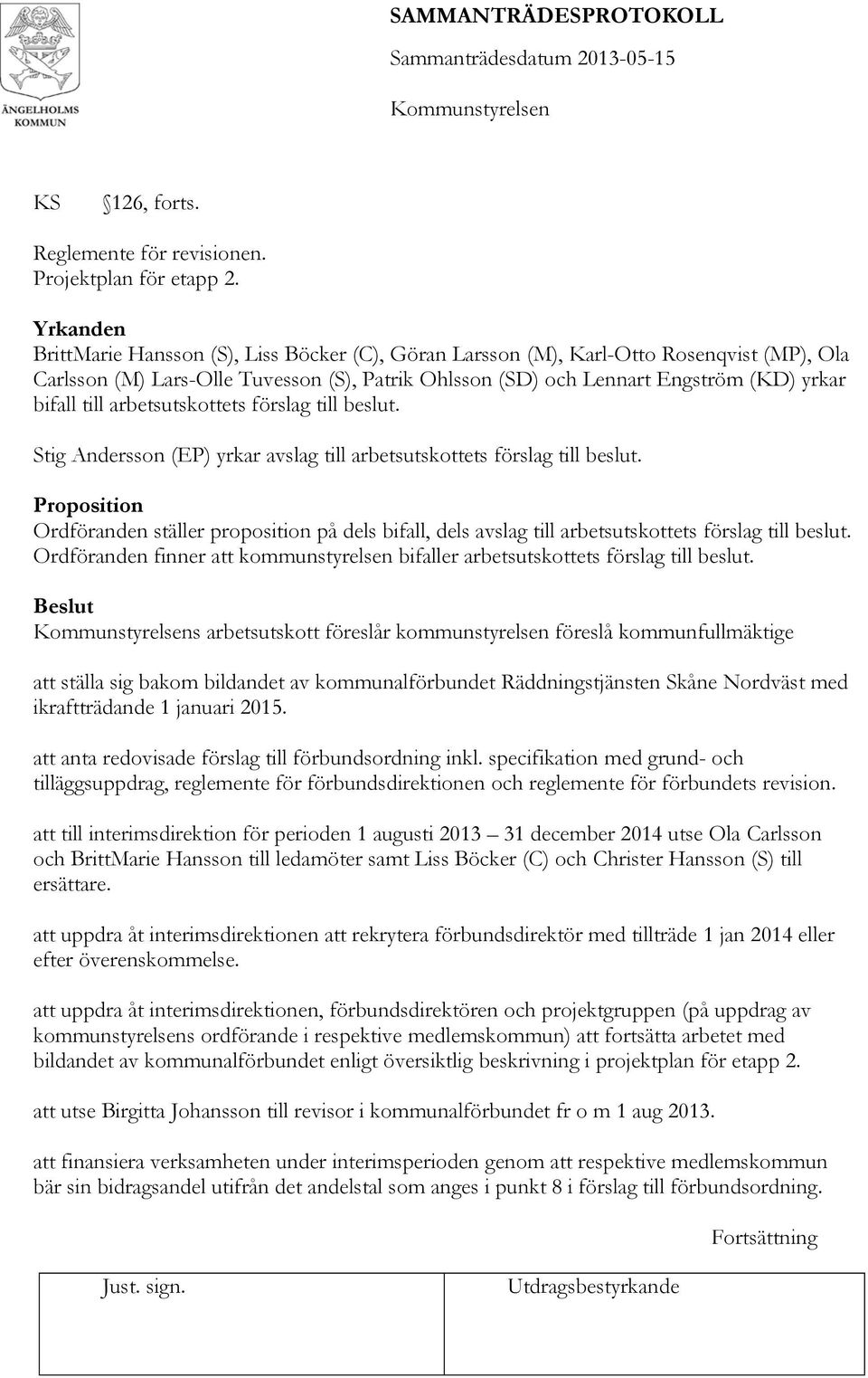 till arbetsutskottets förslag till beslut. Stig Andersson (EP) yrkar avslag till arbetsutskottets förslag till beslut.