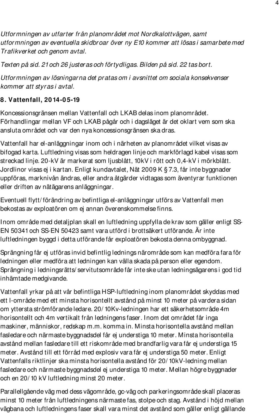 Vattenfall, 2014-05-19 Koncessionsgränsen mellan Vattenfall och LKAB delas inom planområdet.