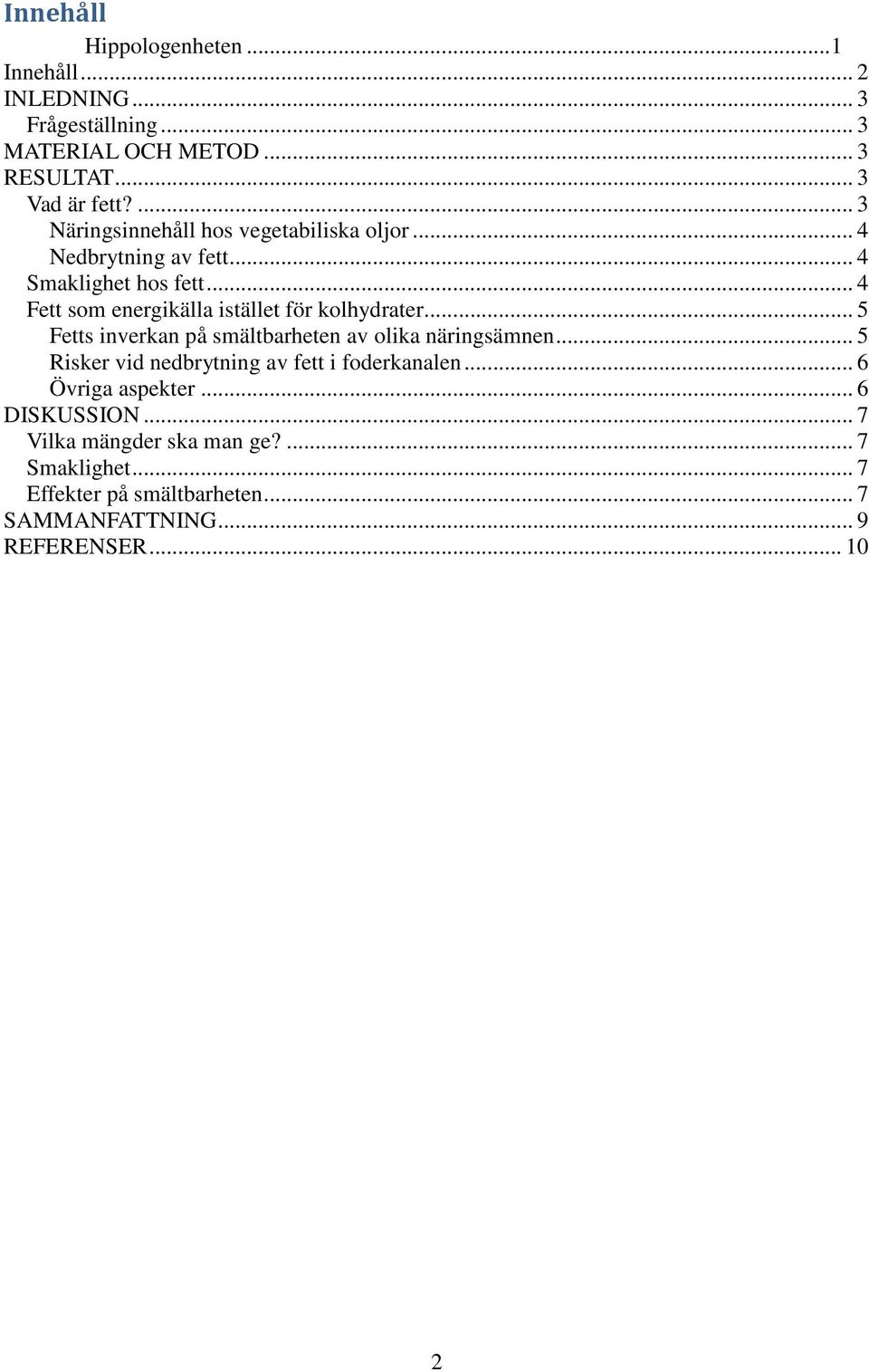 .. 4 Fett som energikälla istället för kolhydrater... 5 Fetts inverkan på smältbarheten av olika näringsämnen.