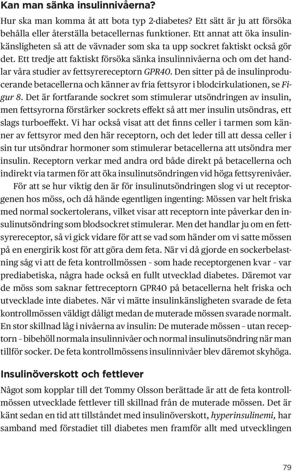 Ett tredje att faktiskt försöka sänka insulinnivåerna och om det handlar våra studier av fettsyrereceptorn GPR40.