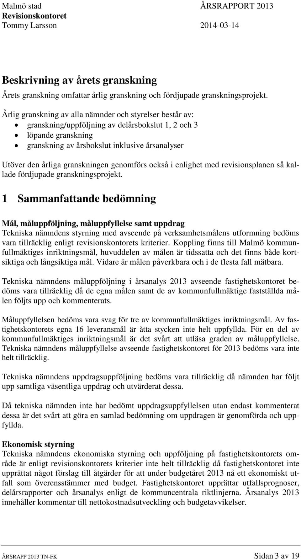 granskningen genomförs också i enlighet med revisionsplanen så kallade fördjupade granskningsprojekt.