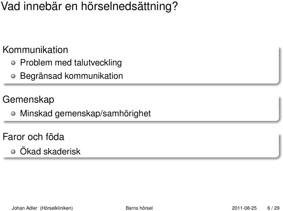 kommunikation Gemenskap Minskad gemenskap/samhörighet