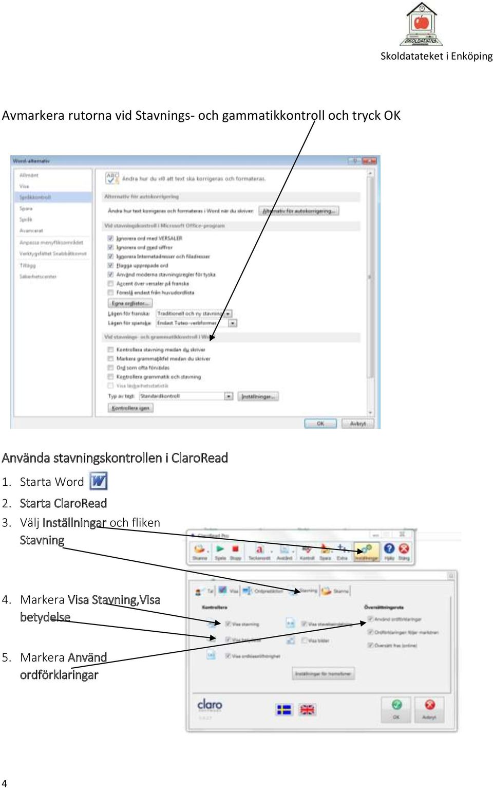 Starta ClaroRead 3. Välj Inställningar och fliken Stavning 4.