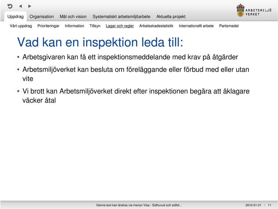 Arbetsmiljöverket kan besluta om föreläggande eller förbud med eller utan vite Vi brott kan Arbetsmiljöverket