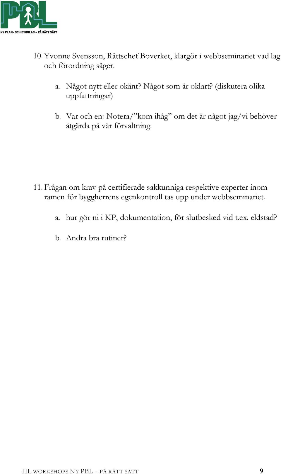 Var och en: Notera/ kom ihåg om det är något jag/vi behöver åtgärda på vår förvaltning. 11.