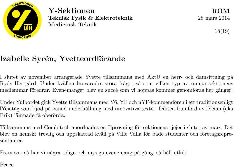 Under Yulbordet gick Yvette tillsammans med Y6, YF och nyf-kommendören i ett traditionsenligt lyciatåg som bjöd på oanad underhållning med innovativa texter.